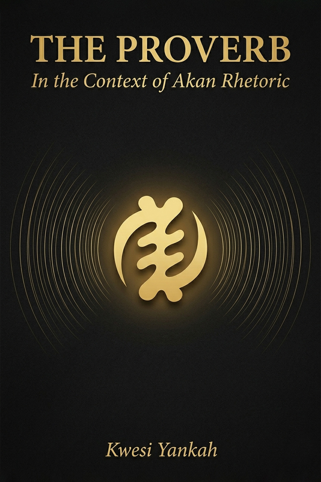 THE PROVERB IN THE CONTEXT OF AKAN RHETORIC